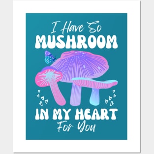 I Have So Mushroom in my Heart for You | Mushroom Quote Posters and Art